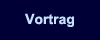 Vortrag